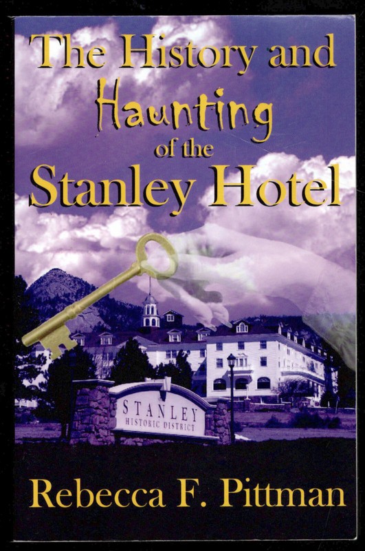 The History and Haunting of the Stanley Hotel by Rebecca F. Pittman
