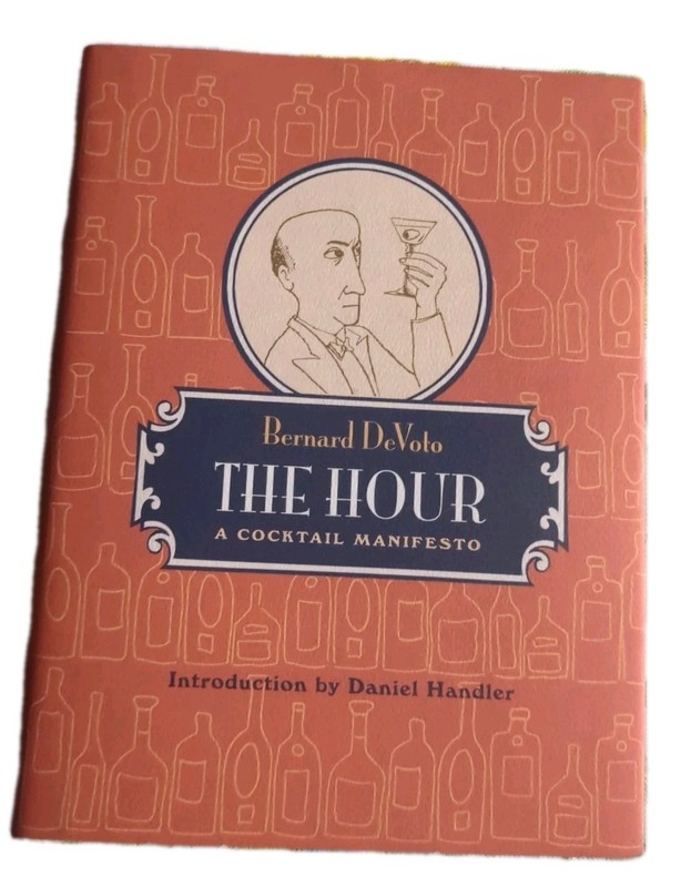 The Hour: A Cocktail Manifesto by Bernard DeVoto