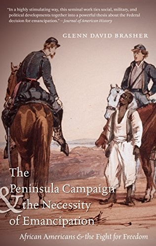 THE PENINSULA CAMPAIGN AND THE NECESSITY OF EMANCIPATION: By Glenn David Brasher
