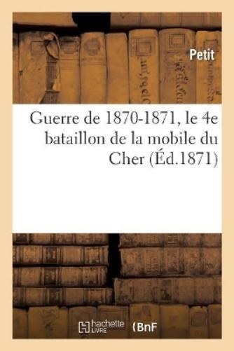 Petit Guerre de 1870-1871, Le 4e Bataillon de la Mobile (Paperback) (UK IMPORT)