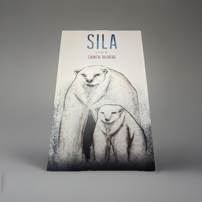 Sila : The First Play in the Arctic Cycle by Chantal Bilodeau 2015