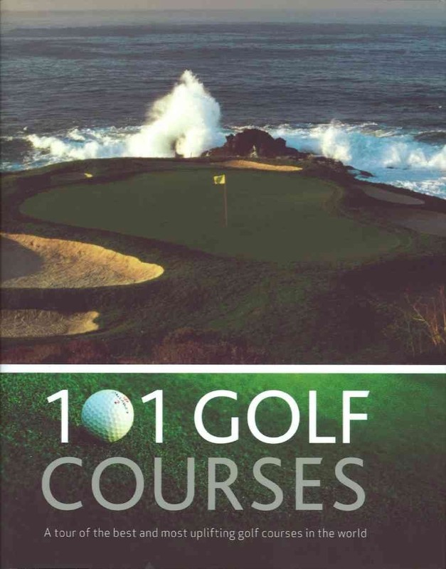 101 Golf Courses: A Tour of the Best and Most Uplifting Golf Courses in the …