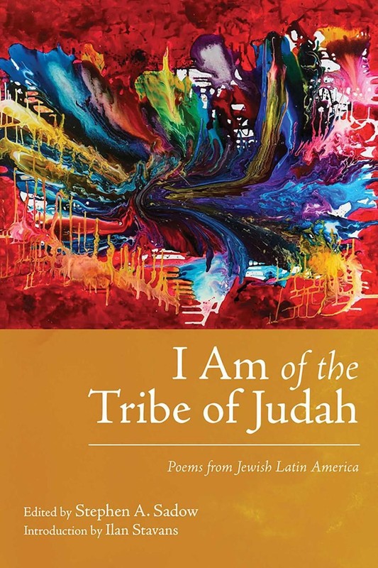 I Am of the Tribe of Judah: Poems from Jewish Latin America by Stephen A. Sadow