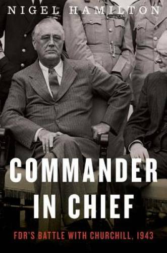 Commander in Chief: FDR’s Battle with Churchill, 1943 (FDR at War) – GOOD