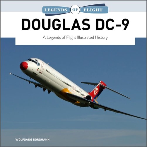 Douglas DC-9: A Legends of Flight Illustrated History (Legends of Flight, 7) – B