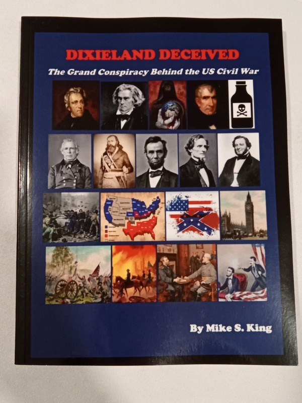 Dixieland Deceived: The Grand Conspiracy Behind the Civil War by Michael King PB