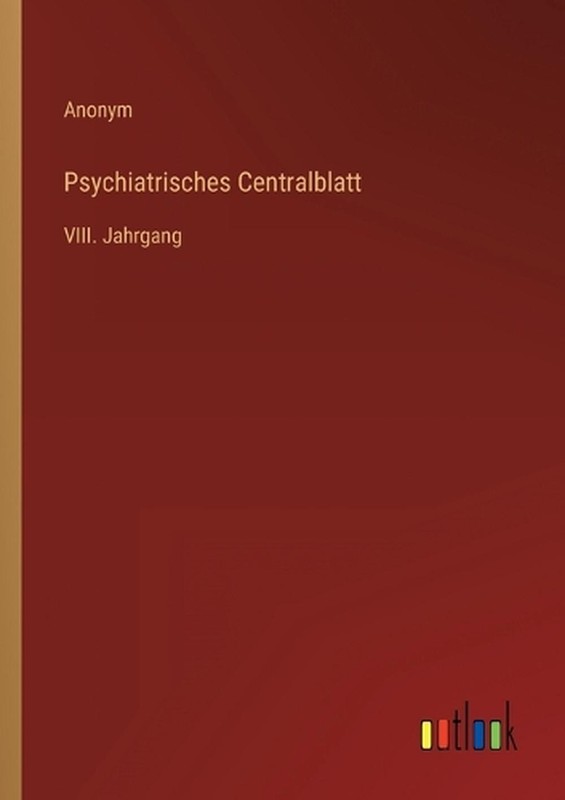 Psychiatrisches Centralblatt: VIII. Jahrgang by Anonym (German) Paperback Book