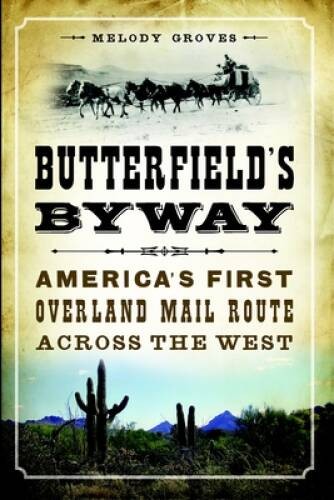 Butterfields Byway: Americas First Overland Mail Route Across the West - GOOD