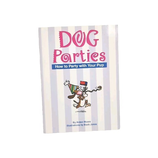 Dog Parties How To Party With Your Pup by Arden Moore 1st Edition Paperback Book