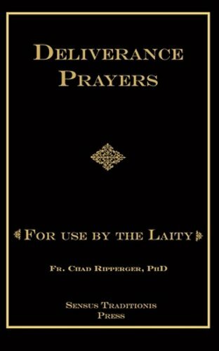 Deliverance Prayers: For Use by the Laity by PhD Ripperger, Chad A: New