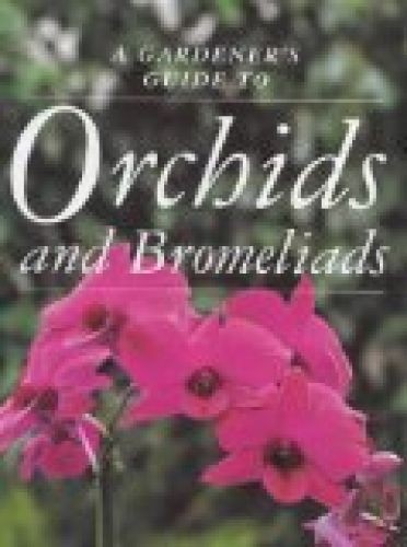 Orchids and Bromeliads (Gardener’s Guide) (ed) Strong, Graham: