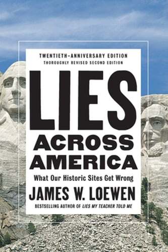 Lies Across America: What Our Historic Sites Get Wrong by James W Loewen: New