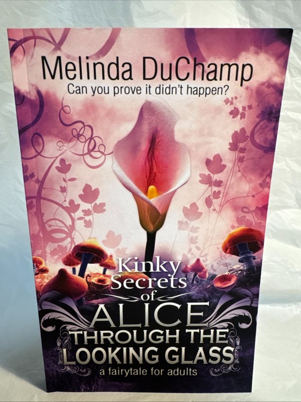 KINKY SECRETS OF ALICE THROUGH THE LOOKING GLASS by Melinda DuChamp – Signed