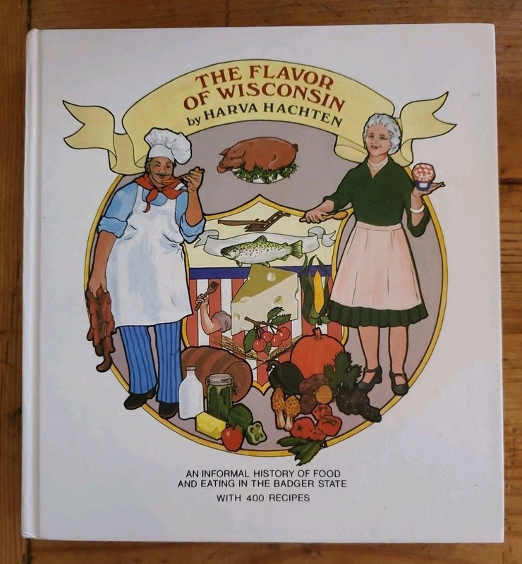Harva Hachten THE FLAVOR OF WISCONSIN Wisconsin State Historical Society 1981