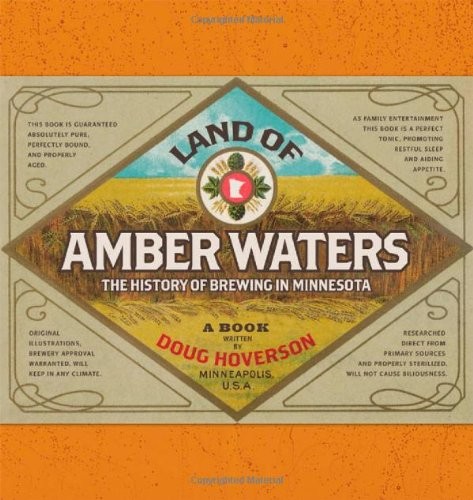 LAND OF AMBER WATERS: THE HISTORY OF BREWING IN MINNESOTA By Doug Hoverson *NEW*
