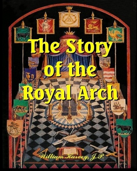 The Story of the Royal Arch – masons, Freemasonry, secret society, rituals