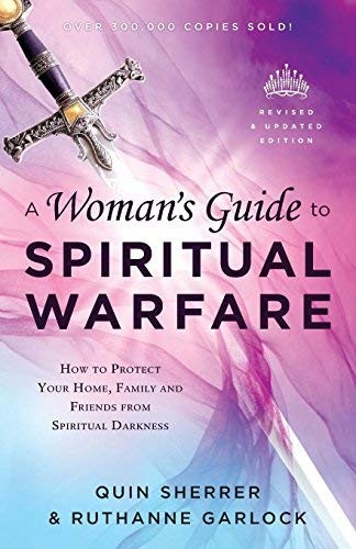 A Woman’s Guide to Spiritual Warfare: How to Protect Your Home, Family and Frien