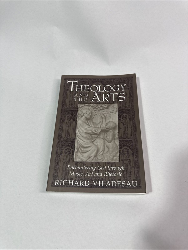 Theology And The Arts: Encountering God Through Music, Art, And Rhetoric