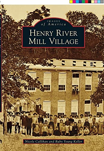 Henry River Mill Village (Images of…, Keller, Ruby Yo
