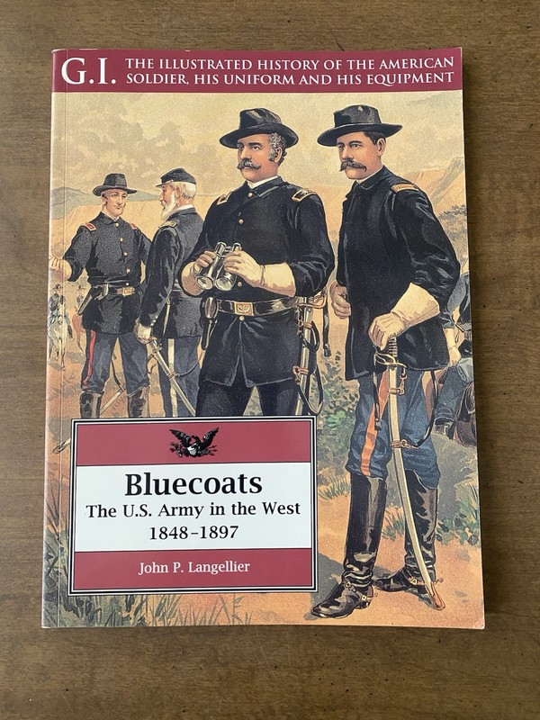 BLUECOATS US ARMY In The West 1848-1897 John Langellier ‘95 Illustrated History