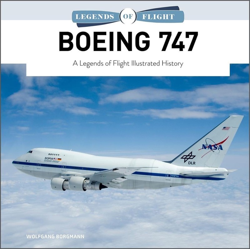 Boeing 747: A Legends of Flight Illustrated History by Wolfgang Borgmann (Englis