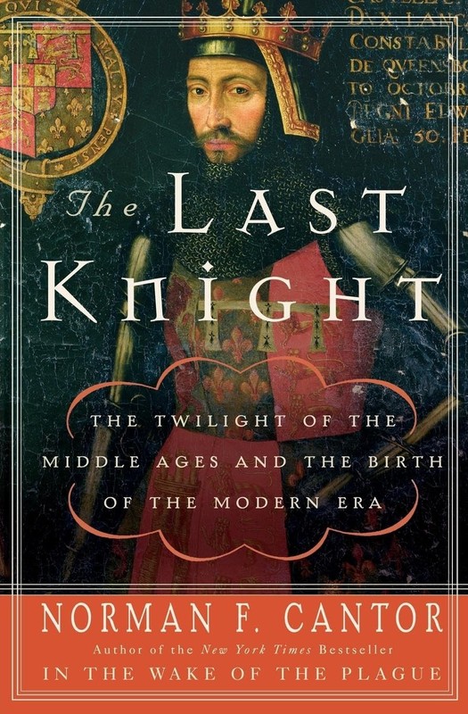 The Last Knight: The Twilight of the Middle Ages and the Birth of the Modern…