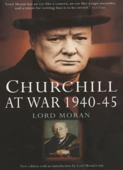 Churchill at War 1940-1945 By Baron Charles McMoran Wilson Moran