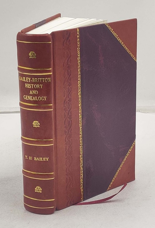 Bailey-Britton History And Genealogy. 1962 By Bailey, T. H. – [Leather Bound]