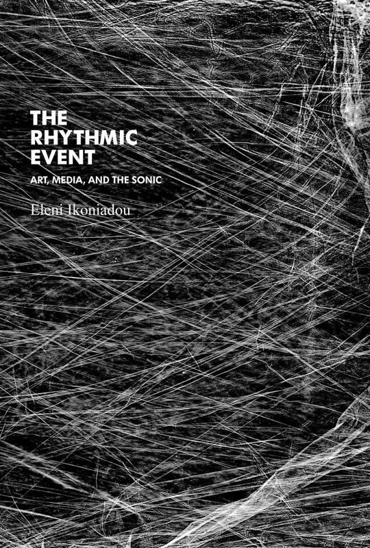 The Rhythmic Event: Art, Media, and the Sonic (Technologies of Lived Abstraction