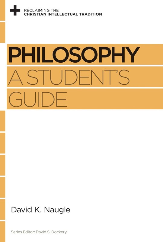 Philosophy: A Student’s Guide (Reclaiming the Christian Intellectual Traditi…