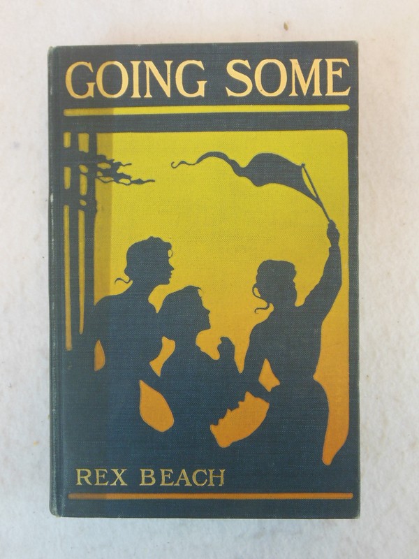 Rex Beach – GOING SOME – A Romance of Strenuous Affection – 1910 1stEd Illust’d