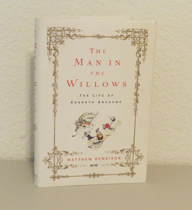 Man in the Willows Life of Kenneth Grahame by Matthew Dennison 2019 HB 1st Ed