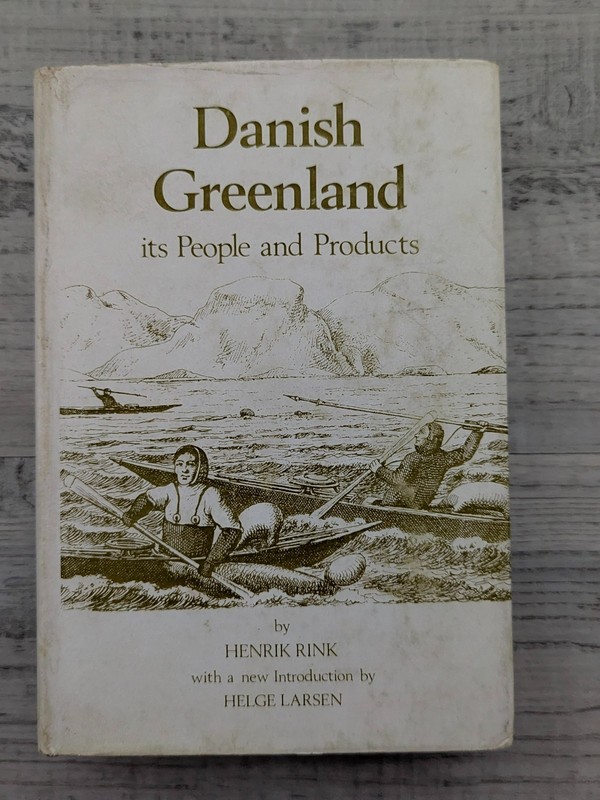 Danish Greenland: Its People and Products; H. Rink – HC/DJ/VG/vintage 1974