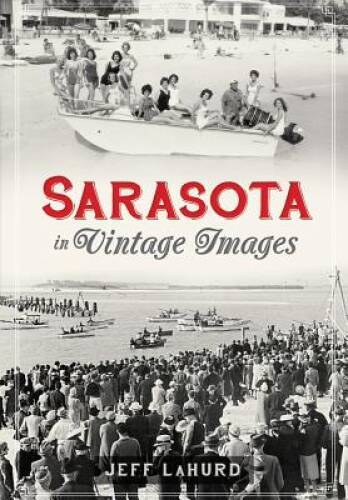 Sarasota in Vintage Images – Paperback By LaHurd, Jeff – VERY GOOD