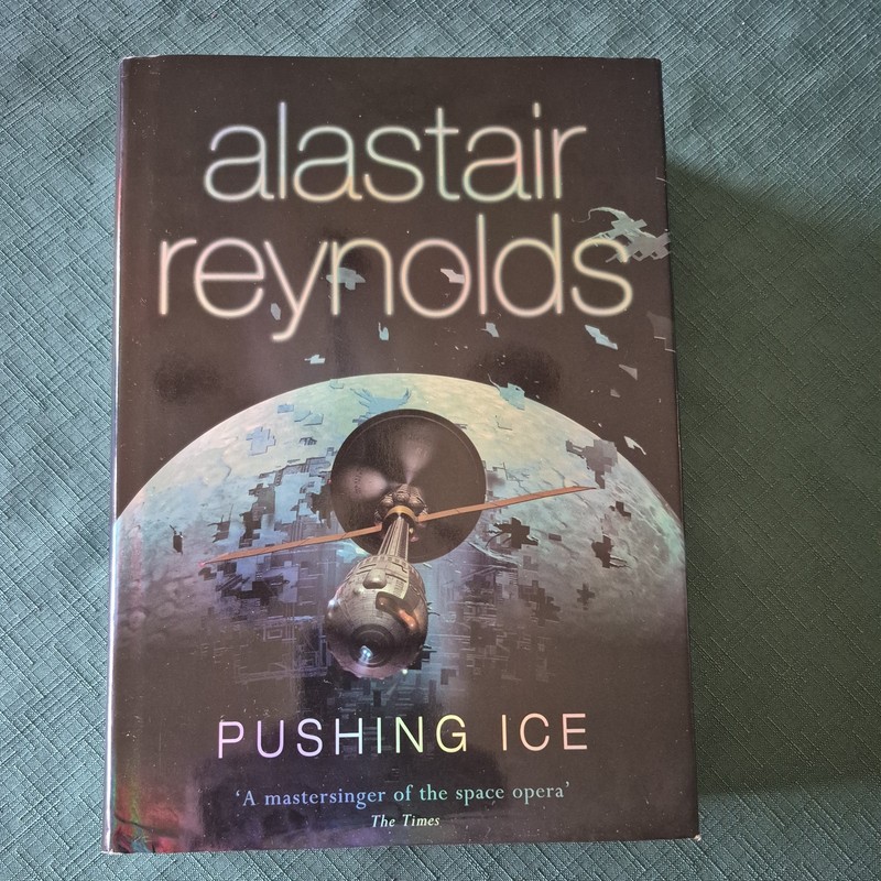 Pushing Ice, Alastair Reynolds (2005 hc) First UK edition (True First) Gollancz