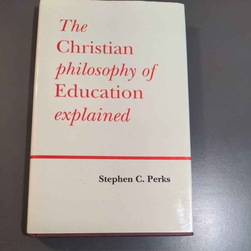 Christian Philosophy of Education Explained Perks Hardcover 1992