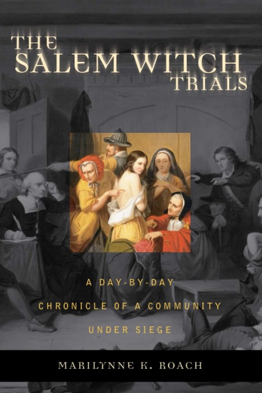 The Salem Witch Trials: A Day-by-Day Chronicle of a Community Under Siege – …