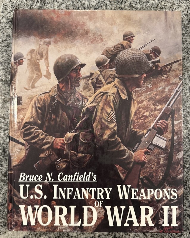 U. S. INFANTRY WEAPONS OF WORLD WAR II Hardcover 1996 by Bruce N. Canfield