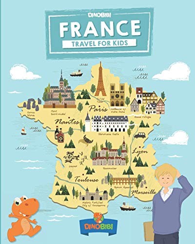 FRANCE: TRAVEL FOR KIDS: THE FUN WAY TO DISCOVER FRANCE By Dinobibi Publishing