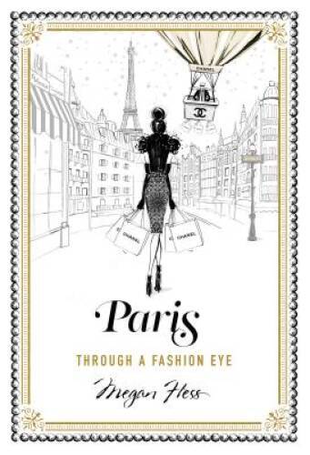 Paris: Through a Fashion Eye – Hardcover By Hess, Megan – VERY GOOD