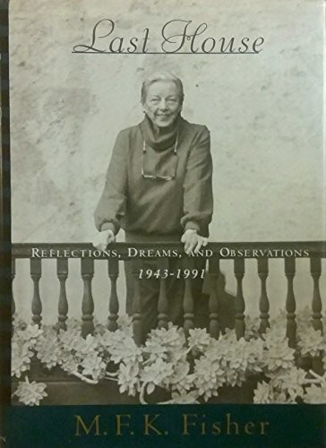 LAST HOUSE: REFLECTIONS, DREAMS, AND OBSERVATIONS, By M.f.k. Fisher – Hardcover