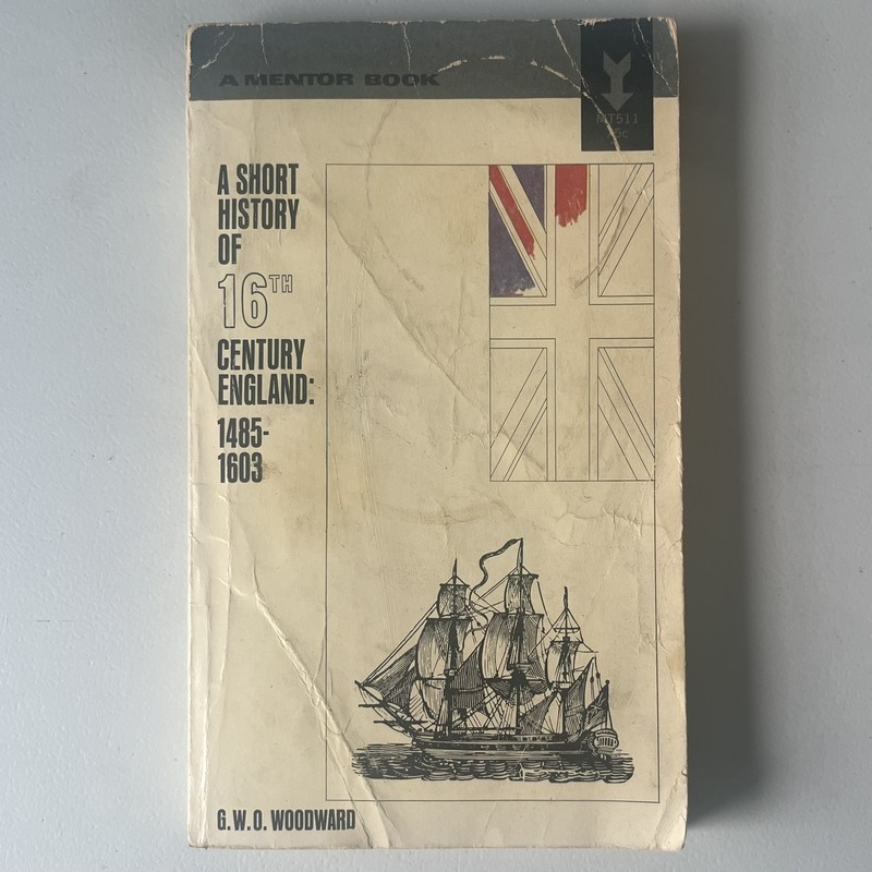 A Short History of 16th Century England 1485-1603 Woodward | A Mentor Book 1963