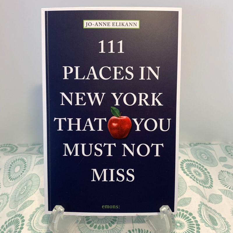 111 Places in New York You Must Not Miss by Jo-Anne Elikann Pub Emons (2019)