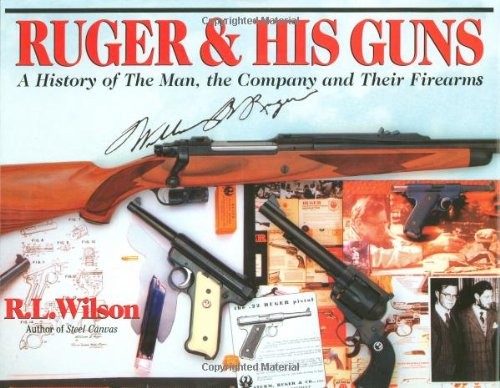 Ruger & His Guns: A History of the Man, the Company and Their …