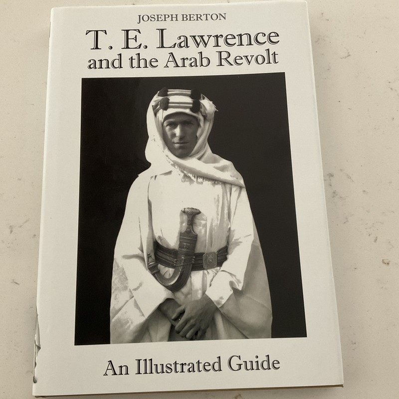 T. E. Lawrence and the Arab Revolt: An Illustrated Guide