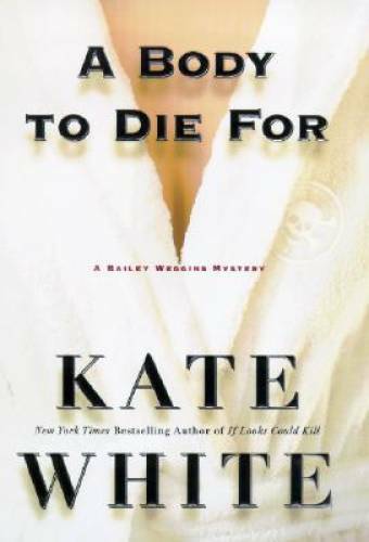 A Body to Die For – Hardcover By White, Kate – GOOD