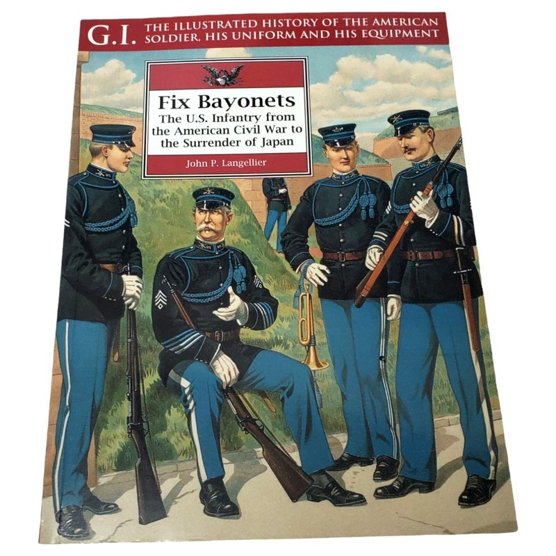 Fix Bayonets US Infantry Civil War to Surrender of Japan by Langellier (1998 PB)