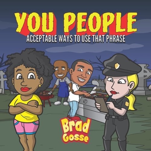 You People: Acceptable Ways To Use That Phrase by Brad Gosse: New