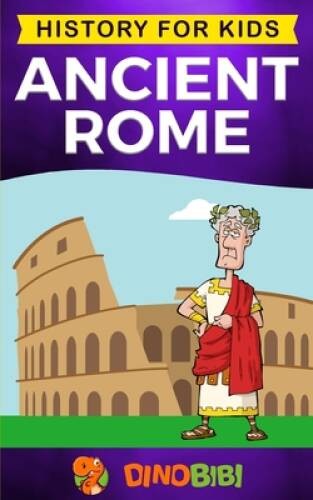 Ancient Rome: History for kids: A captivating guide to the Roman Republic – GOOD