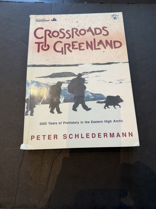 CROSSROADS TO GREENLAND: 3000 YEARS OF PREHISTORY – Peter Schledermann